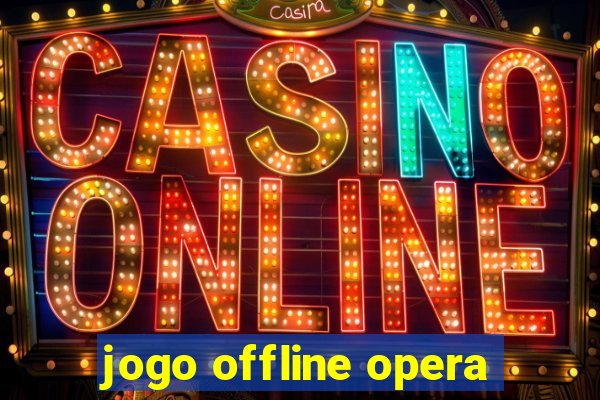 jogo offline opera