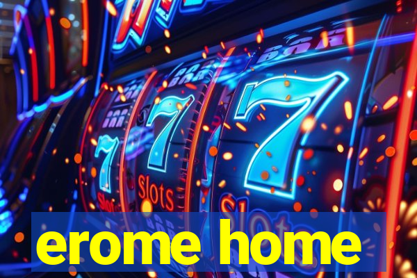 erome home