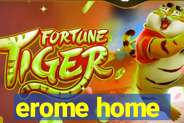 erome home