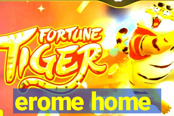 erome home