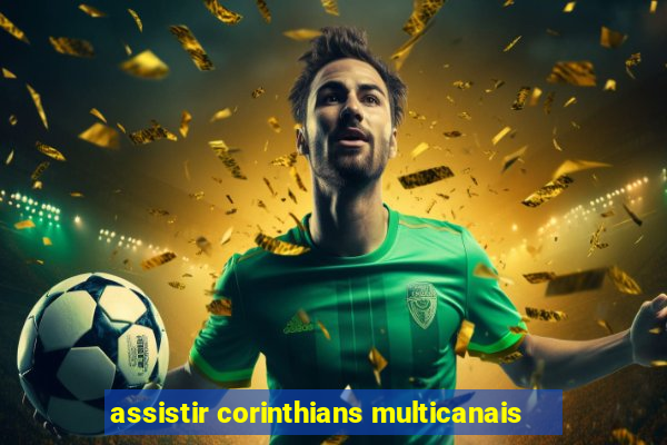 assistir corinthians multicanais