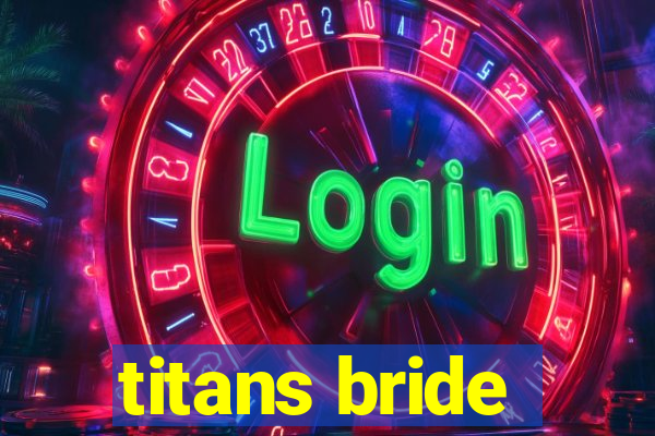 titans bride