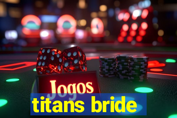 titans bride