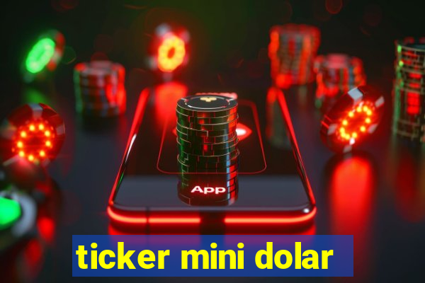 ticker mini dolar