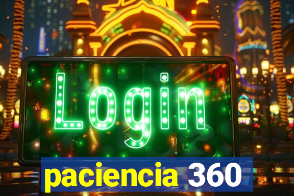 paciencia 360