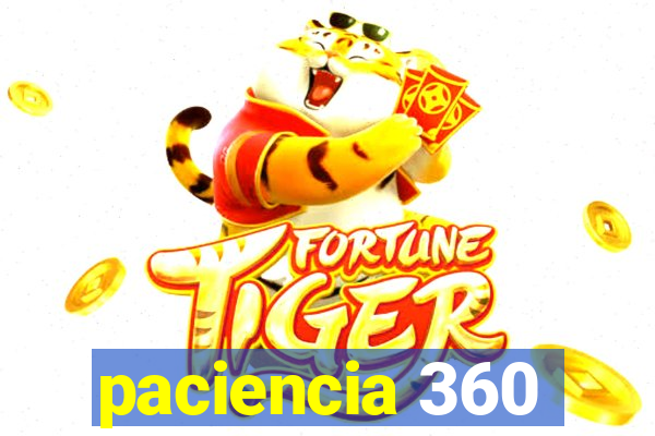 paciencia 360