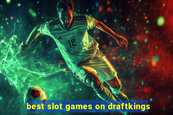 best slot games on draftkings