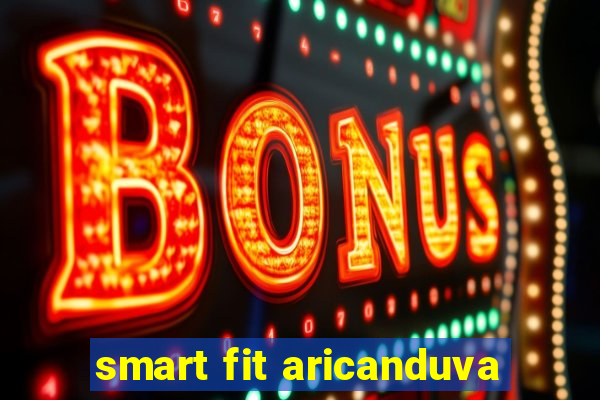 smart fit aricanduva