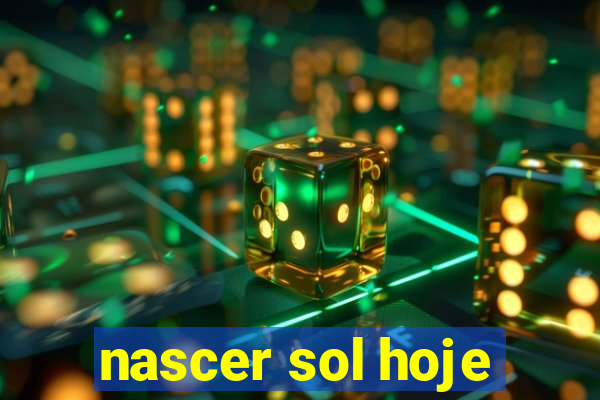 nascer sol hoje