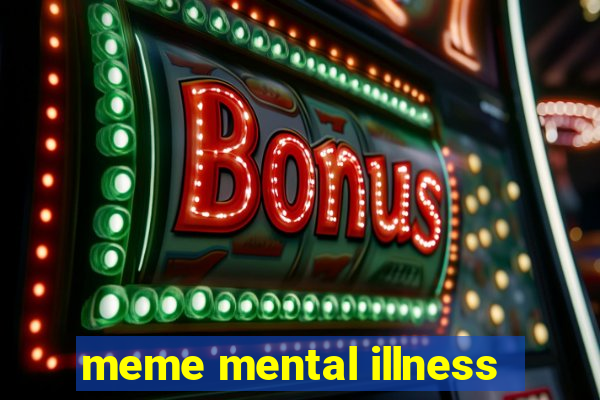 meme mental illness