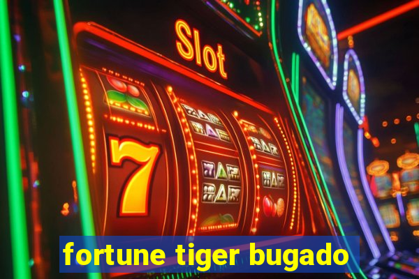 fortune tiger bugado