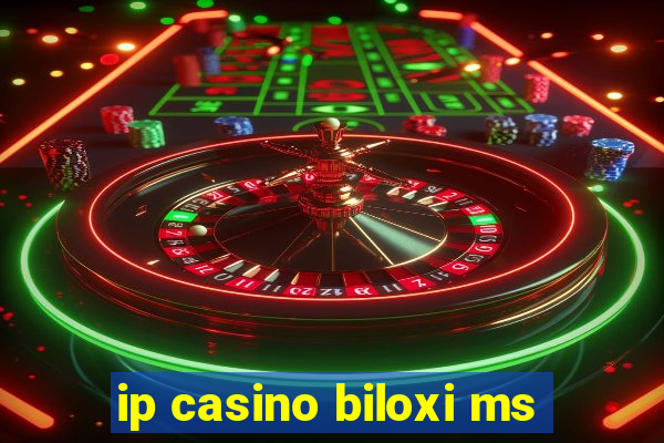 ip casino biloxi ms