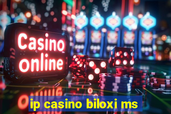 ip casino biloxi ms