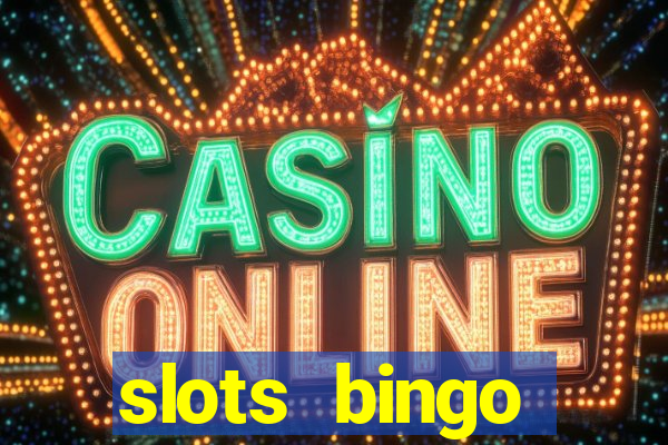 slots  bingo