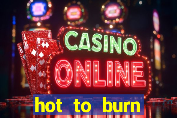 hot to burn extreme slot