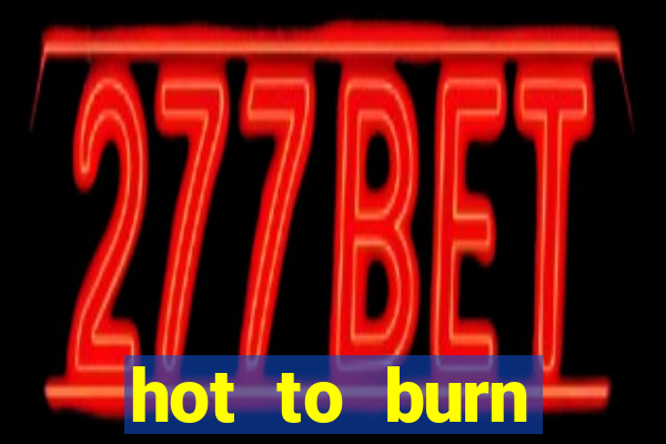 hot to burn extreme slot