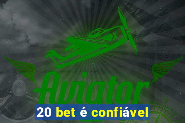 20 bet é confiável