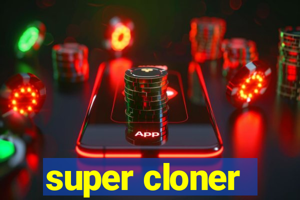 super cloner