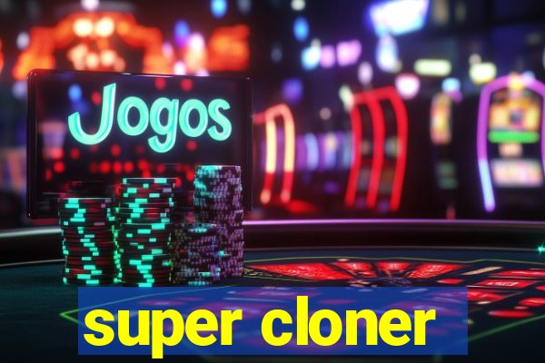 super cloner