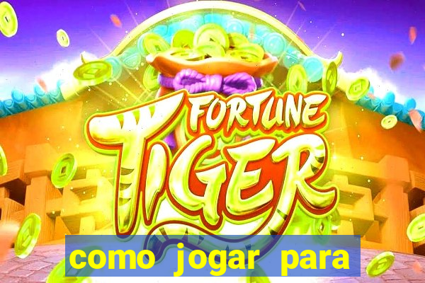 como jogar para ganhar dinheiro no jogo do tigre