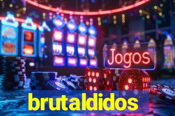 brutaldidos