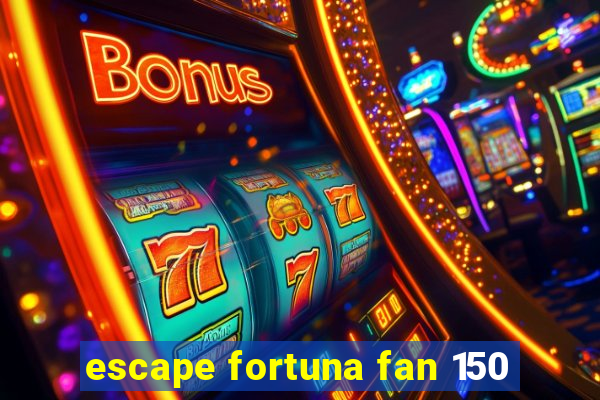 escape fortuna fan 150