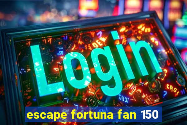 escape fortuna fan 150