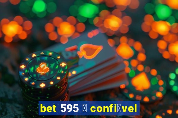 bet 595 茅 confi谩vel