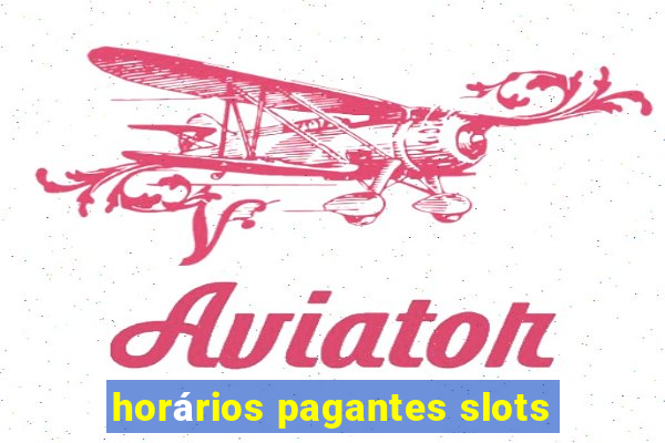 horários pagantes slots