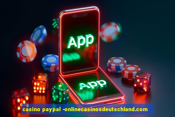 casino paypal -onlinecasinosdeutschland.com