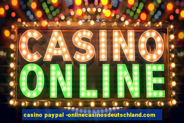 casino paypal -onlinecasinosdeutschland.com