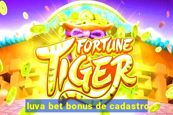 luva bet bonus de cadastro