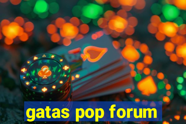 gatas pop forum