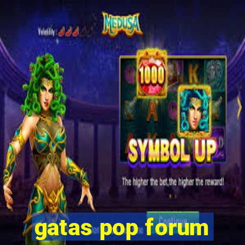 gatas pop forum