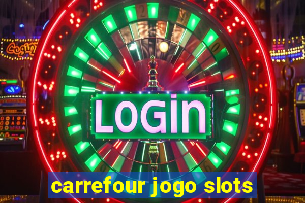 carrefour jogo slots