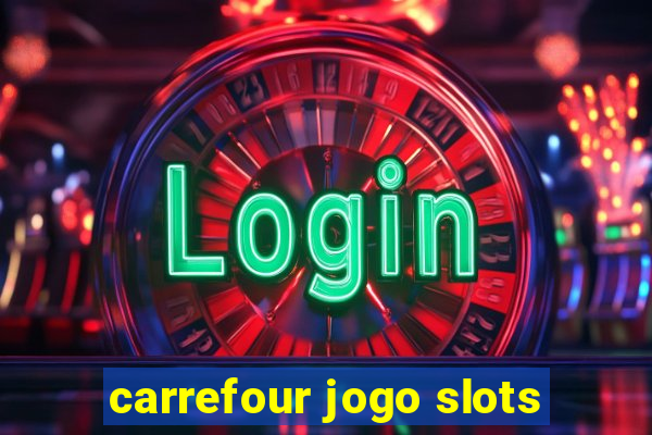 carrefour jogo slots