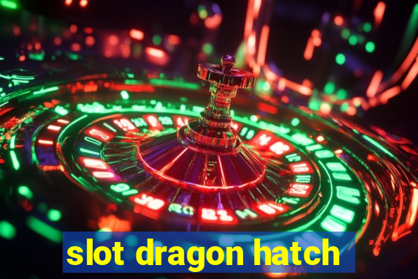 slot dragon hatch