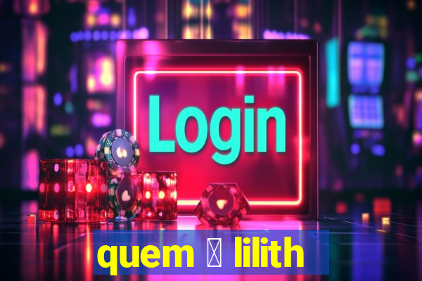 quem 茅 lilith