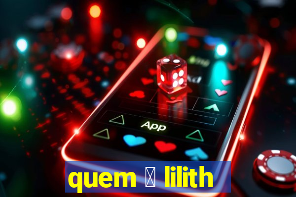 quem 茅 lilith