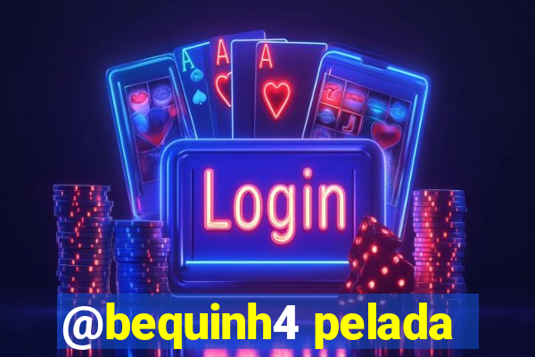 @bequinh4 pelada