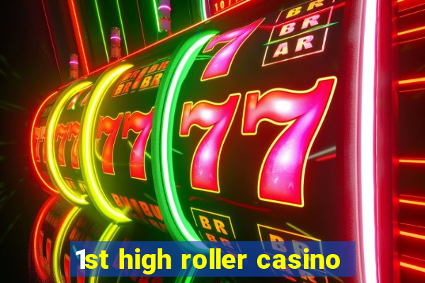 1st high roller casino