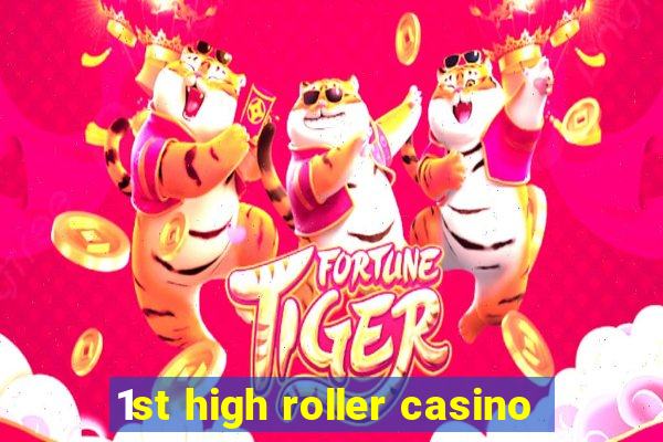 1st high roller casino