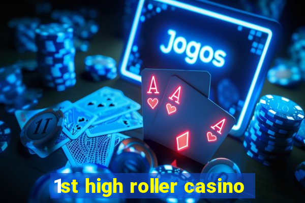 1st high roller casino