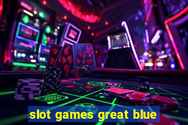 slot games great blue