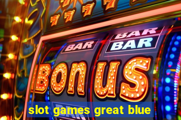 slot games great blue