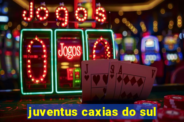 juventus caxias do sul