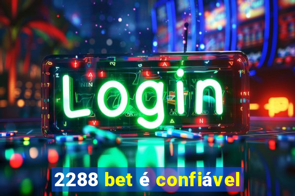 2288 bet é confiável