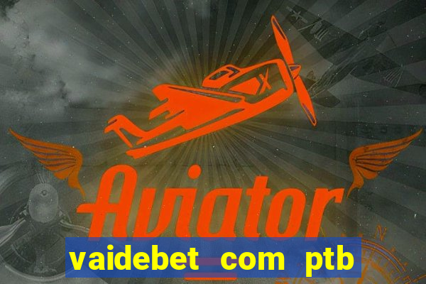 vaidebet com ptb bet main