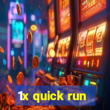 1x quick run