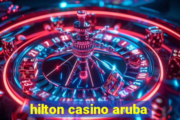 hilton casino aruba